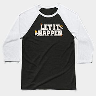 Let It Happen Baseball T-Shirt